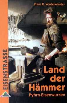 Land der Hämmer Pyhrn-Eisenwurzen von Franz R. Vorderwinkler